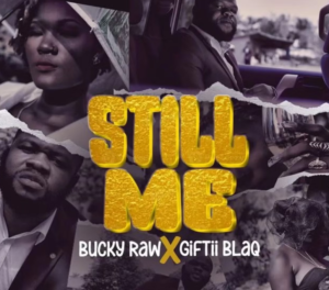 Bucky Raw Ft. Giftii Blaq “Still Me”