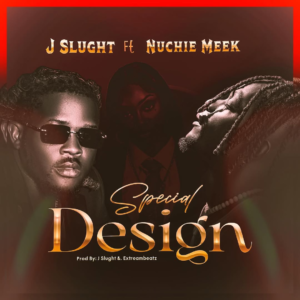 J Slught Ft Nuchie Meek “Special Design”